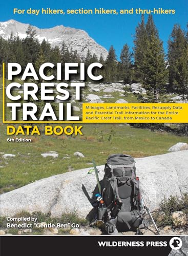 Pacific Crest Trail Data Book: Mileages, Landmarks, Facilities, Resupply Data, and Essential Trail Information for the Entire Pacific Crest Trail, fr - Go, Benedict
