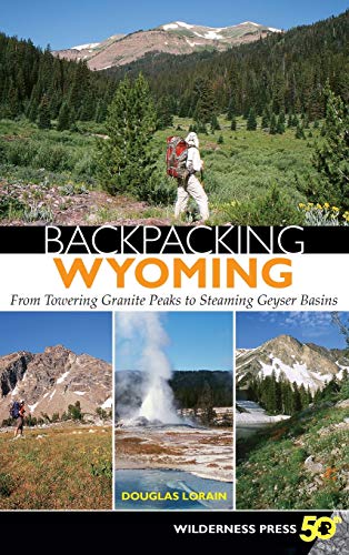 Beispielbild fr Backpacking Wyoming: From Towering Granite Peaks to Steaming Geyser Basins zum Verkauf von Lakeside Books