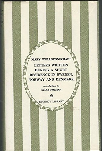Letters written during a short residence in Sweden, Norway and Denmark (The Regency library) (9780900000201) by Wollstonecraft, Mary