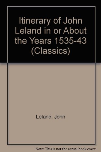 The Itinerary of John Leland in or About the Years 1535-43 (Classics). Five Volumes (9780900000379) by John Leland