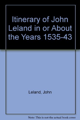 Stock image for The Itinerary of John Leland in or About the Years 1535-43 for sale by Fireside Bookshop