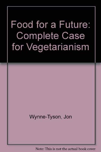 Beispielbild fr Food for a Future: Complete Case for Vegetarianism zum Verkauf von Mispah books