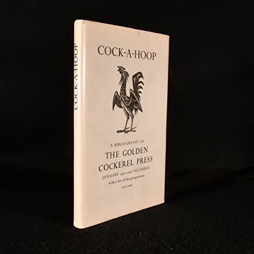 Beispielbild fr Cock-a-hoop: A sequel to Chanticleer, Pertelote, and Cockalorum, being a bibliography of the Golden Cockerel Press, September 1949- December 1961 zum Verkauf von Powell's Bookstores Chicago, ABAA