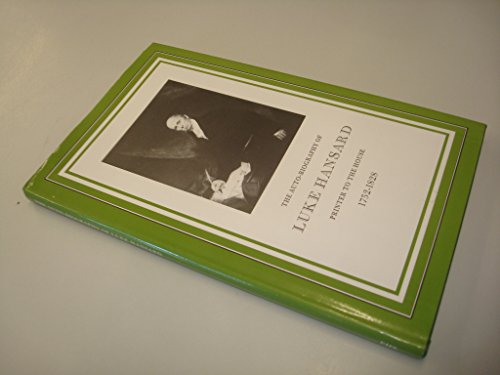 Beispielbild fr THE AUTO-BIOGRAPHY OF LUKE HANSARD: PRINTER TO THE HOUSE, 1752-1828. zum Verkauf von Cambridge Rare Books