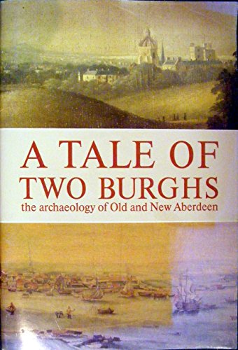 Stock image for A Tale of Two Burghs: The Archaeology of Old and New Aberdeen for sale by B-Line Books