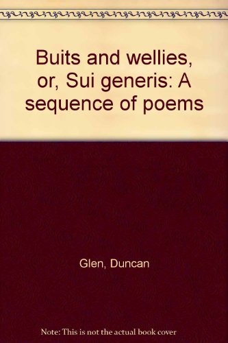 Buits and wellies, or, Sui generis: A sequence o poems (9780900036835) by Glen, Duncan
