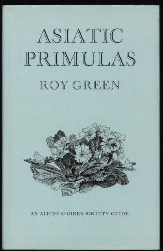 Asiatic primulas: A gardeners' guide (9780900048210) by Green, Roy
