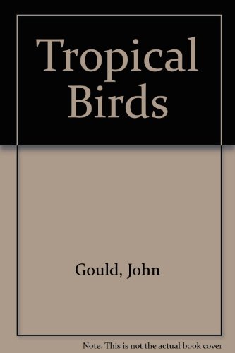 Tropical Birds (9780900074080) by John Gould