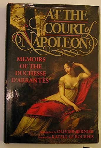 Stock image for At the Court of Napoleon: Memoirs of the Duchesse D'Abrantes for sale by GF Books, Inc.