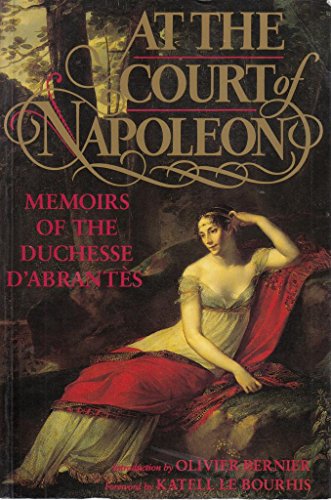 Beispielbild fr At the Court of Napoleon: Memoirs of the Duchesse D'Abrantes zum Verkauf von MusicMagpie