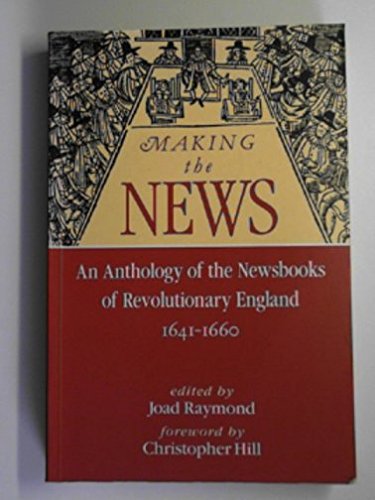 Imagen de archivo de Making The News:: An Anthology Of The Newsbooks Of Revolutionary England 1641 -1660 a la venta por WorldofBooks