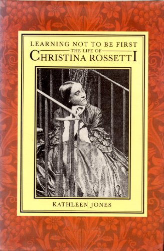 Learning Not to Be First: the Life of Christina Rossetti (9780900075711) by Jones, Kathleen