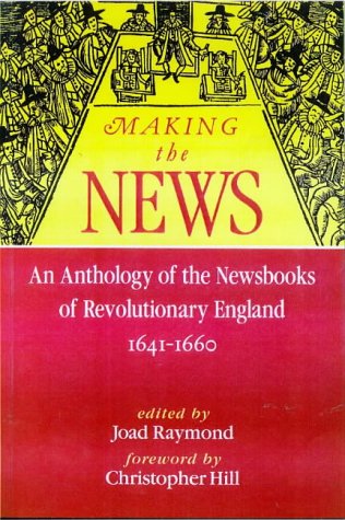 Imagen de archivo de Making The News:: An Anthology Of The Newsbooks Of Revolutionary England 1641-1660 a la venta por WorldofBooks