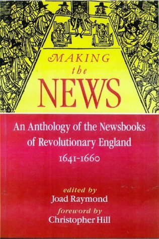 Stock image for Making The News:: An Anthology Of The Newsbooks Of Revolutionary England 1641-1660 for sale by WorldofBooks