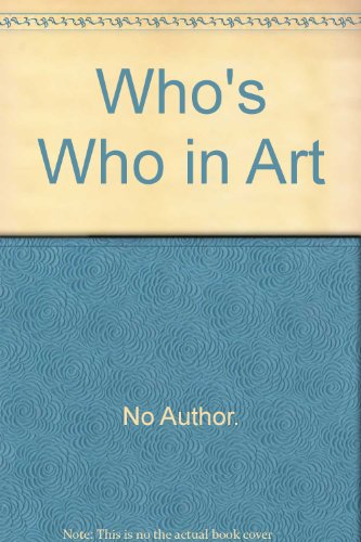 Who's Who in Art -Twenty -First Edition : Biographies of Leading Men and Women in the world of Ar...