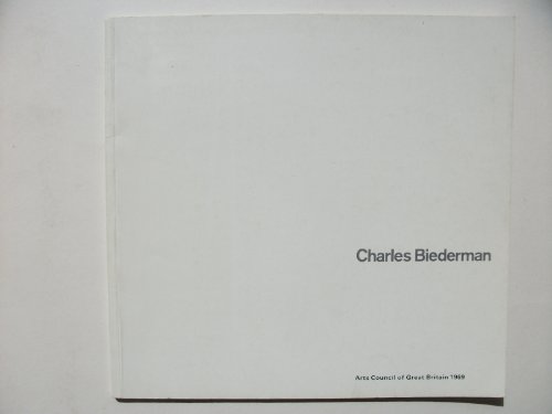 Stock image for CHARLES BIEDERMEN: A RETROSPECTIVE EXHIBITION WITH ESPECIAL EMPHASIS ON THE STRUCTURIST WORKS OF 1936-69. for sale by Any Amount of Books
