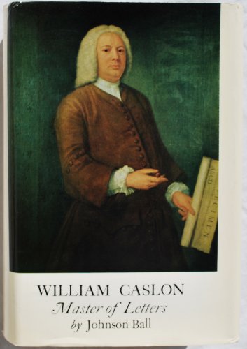 Imagen de archivo de William Caslon 1693-1766, Master of Letters: The Ancestry, Life and Connections of England's Foremost Letter-Engraver and Type-Founder a la venta por About Books