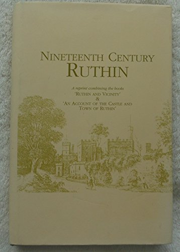 Imagen de archivo de NINETEENTH CENTURY RUTHIN. A reprint combining the books  Ruthin and vicinity  and  An Account of the Castle and Town of Ruthin.  a la venta por Hay Cinema Bookshop Limited