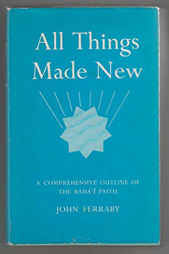 Beispielbild fr All Things Made New: Comprehensive Outline of the Baha'i Faith zum Verkauf von WorldofBooks