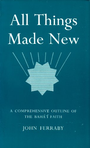 Beispielbild fr All Things Made New: Comprehensive Outline of the Baha'i Faith zum Verkauf von Half Price Books Inc.