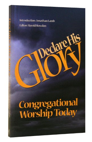 Beispielbild fr Declare His Glory: Congregational Worship Today zum Verkauf von AwesomeBooks