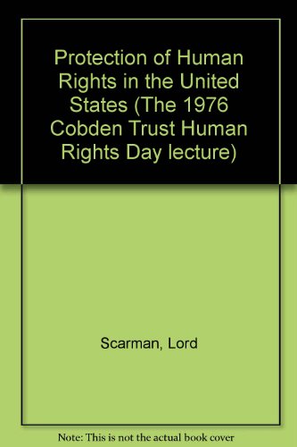 Protection of Human Rights in the United States (The 1976 Cobden Trust Human Rights Day lecture) (9780900137112) by Lord Scarman