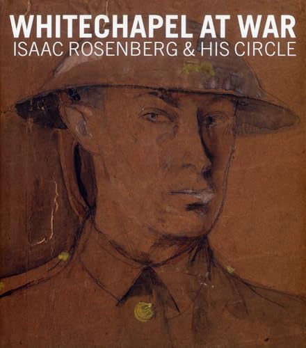 Beispielbild fr Whitechapel at War: Isaac Rosenberg and his Circle (Ben Uri) zum Verkauf von suffolkbooks