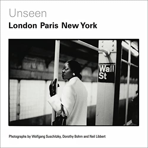 Stock image for Unseen: London, Paris, New York: Photographs by Wolfgang Suschitzky, Dorothy Bohm and Neil Libbert 1930s-1960s for sale by SecondSale