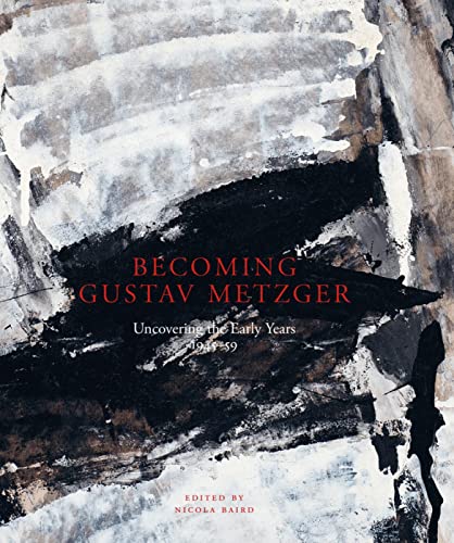 Beispielbild fr Becoming Gustav Metzger: The Unknown Early Years: 1945-59: Uncovering the Early Years: 1945-59 zum Verkauf von AwesomeBooks