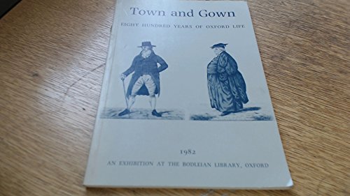 Beispielbild fr Town and Gown: Eight Hundred Years of Oxford Life - An Exhibition at the Bodleian Library, Oxford, 1982 zum Verkauf von WorldofBooks