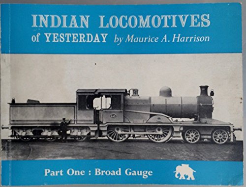 Imagen de archivo de Indian Locomotives of Yesterday: Broad Gauge Pt. 1 a la venta por Hay-on-Wye Booksellers