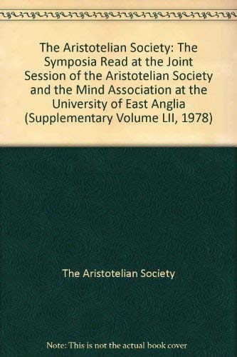 Beispielbild fr The Aristotelian Society: The Symposia Read at the Joint Session of the Aristotelian Society and the Mind Association at the University of East Anglia (Supplementary Volume LII, 1978) zum Verkauf von PsychoBabel & Skoob Books