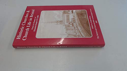 Stock image for Historic Churches and Church Life in Bristol: Essays in Memory of Elizabeth Ralph 1911-2000 for sale by WorldofBooks