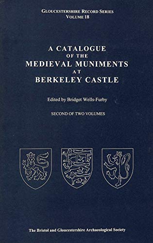 GLOUCESTERSHIRE RECORD SERIES, VOLUME 18. A CATALOGUE OF THE MEDIEVAL MUNIMENTS AT BERKELEY CASTL...