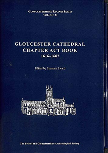 Beispielbild fr Gloucester Cathedral Chapter Act Book 1616 - 1687 (Bristol and Gloucestershire Archaeological Society Gloucestershire Record Series) zum Verkauf von Reuseabook