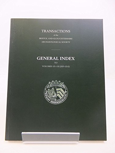 Beispielbild fr Transactions of the Bristol And Gloucestershire Archaeological Society: General Index to Volumes 121-130 (2003-2012) zum Verkauf von Prior Books Ltd