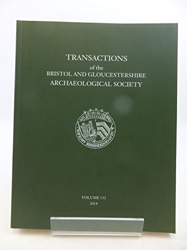 Imagen de archivo de TRANSACTIONS OF THE BRISTOL AND GLOUCESTERSHIRE ARCHAEOLOGICAL SOCIETY FOR 2014 VOLUME 132 a la venta por WorldofBooks