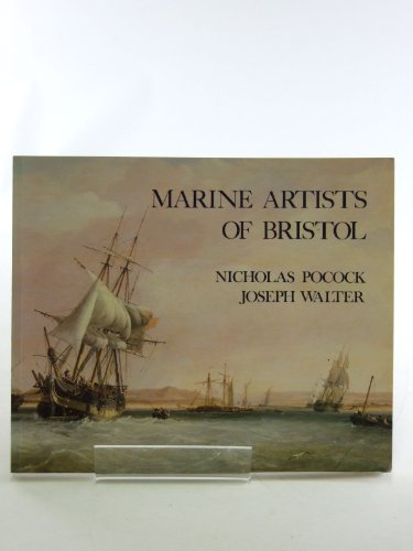 Imagen de archivo de Marine Artists of Bristol: Nicholas Pocock and Joseph Walter a la venta por WorldofBooks