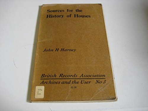 Sources for the history of houses (Archives and the user) (9780900222047) by Harvey, John Hooper