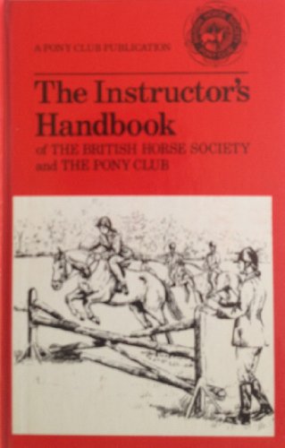 Stock image for The Instructor's Handbook: The British Horse Society and the Pony Club for sale by SecondSale