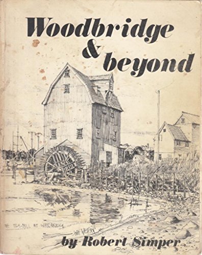 Woodbridge and beyond (9780900227073) by Robert-simper