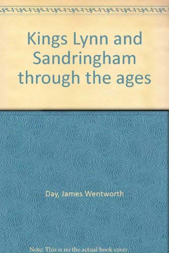 Beispielbild fr King's Lynn and Sandringham Through the Ages zum Verkauf von WeBuyBooks