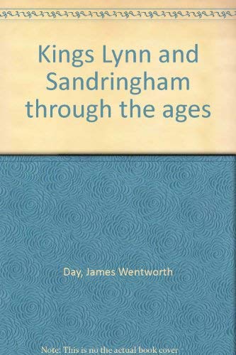 King's Lynn and Sandringham Through the Ages.