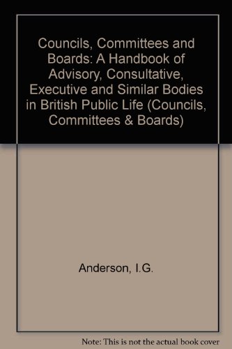 Imagen de archivo de Councils, Committees and Boards: A Handbook of Advisory, Consultative, Executive and Similar Bodies in British Public Life (Councils, Committees & Boards) a la venta por Goldstone Books