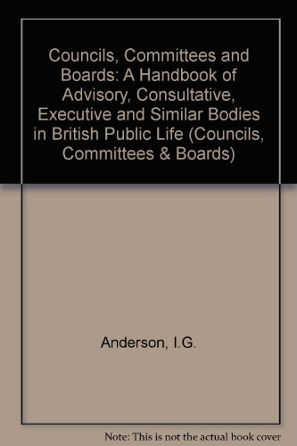 Stock image for Councils, Committees and Boards: A Handbook of Advisory, Consultative, Executive and Similar Bodies in British Public Life (Councils, Committees & Boards) for sale by Goldstone Books