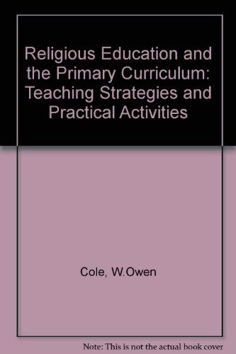 Stock image for Religious Education in the Primary Curriculum: Teaching Strategies and Practical Activities for sale by Phatpocket Limited