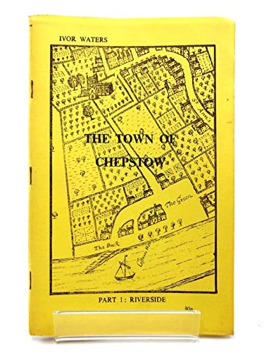 The town of Chepstow (Chepstow Society. Pamphlet series) (9780900278129) by Waters, Ivor