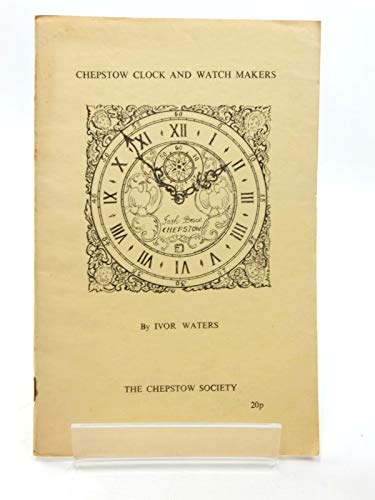 Chepstow Clock and Watch Makers (9780900278143) by Ivor Waters
