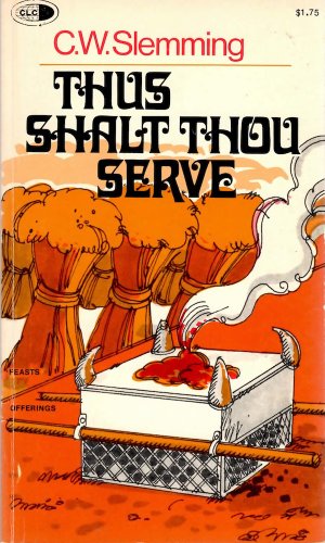 Thus Shalt Thou Serve: An Exposition of the Offerings and the Feasts of Israel, In Two Parts (9780900284458) by Charles W. Slemming