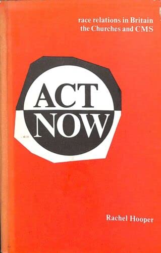 Act now: a report on race relations in Britain,: Following a survey August-September 1969, with special reference to the response of the Churches and of the Church Missionary Society (9780900287022) by Hooper, Rachel